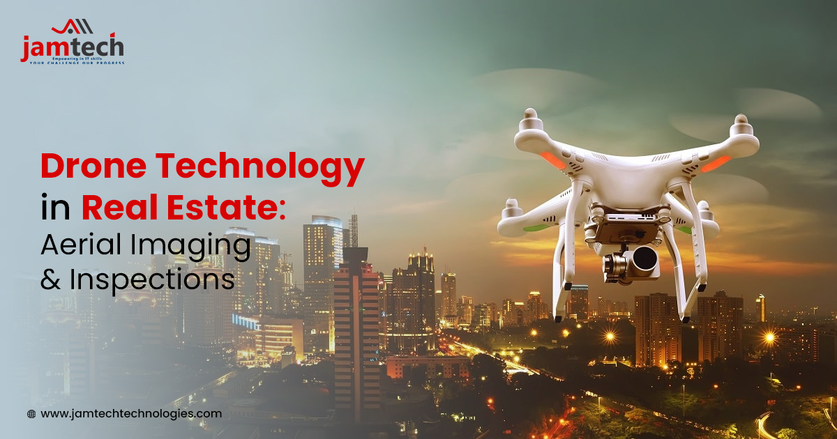 Drone Technology in Real Estate: Aerial Imaging and Inspections