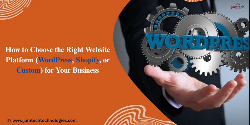How to Choose the Right Website Platform: WordPress vs Shopify vs Custom