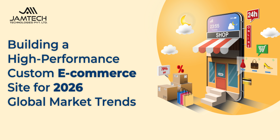 Building a High-Performance Custom E-commerce Site for 2026 Global Market Trends