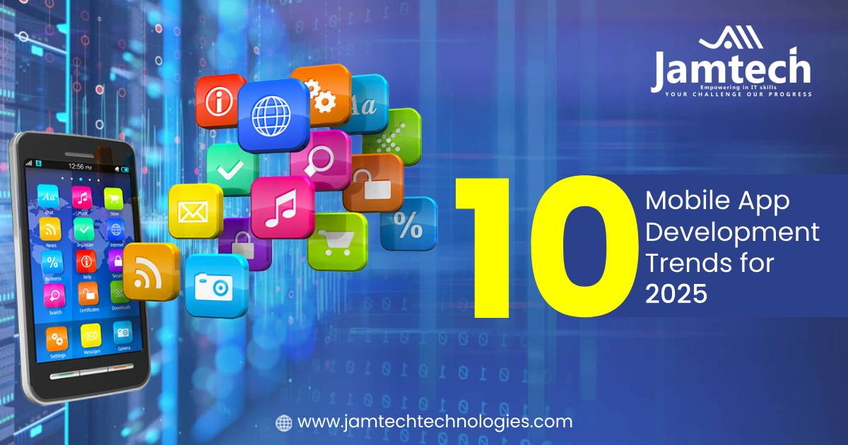10 Trends of Mobile App Development that Will Dominate the Industry In 2025
