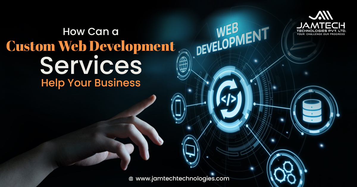 How Can a Custom Web Development Services Help Your Business