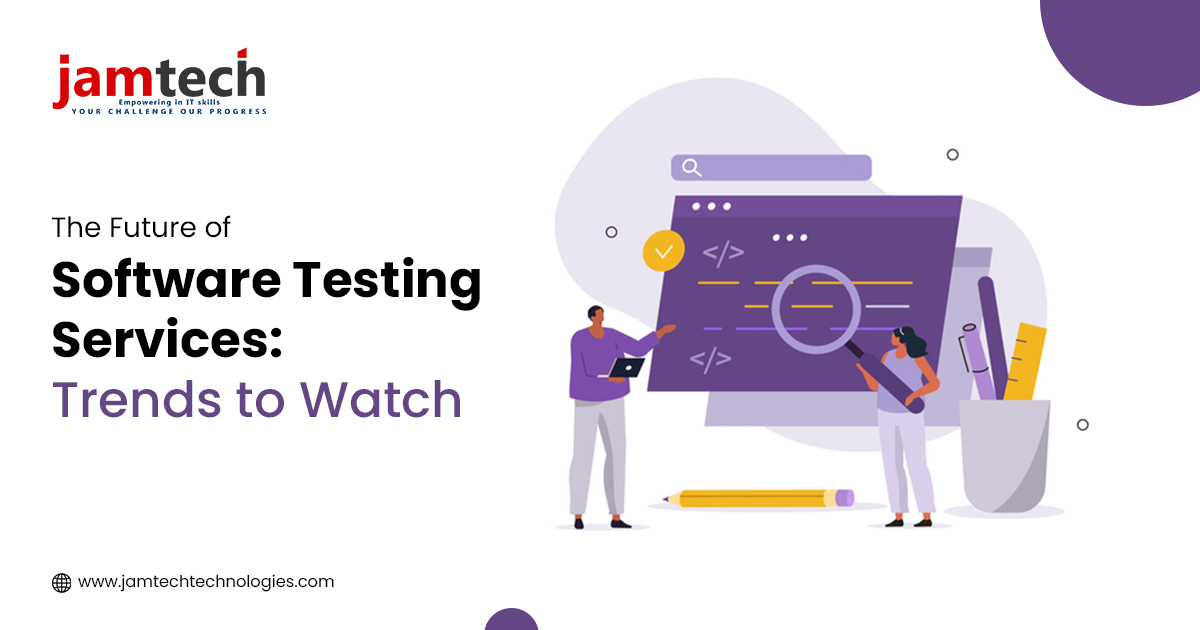 The Future of Software Testing Services: Trends to Watch
